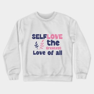 Self-Love: The greatest Love of all - Self Love Crewneck Sweatshirt